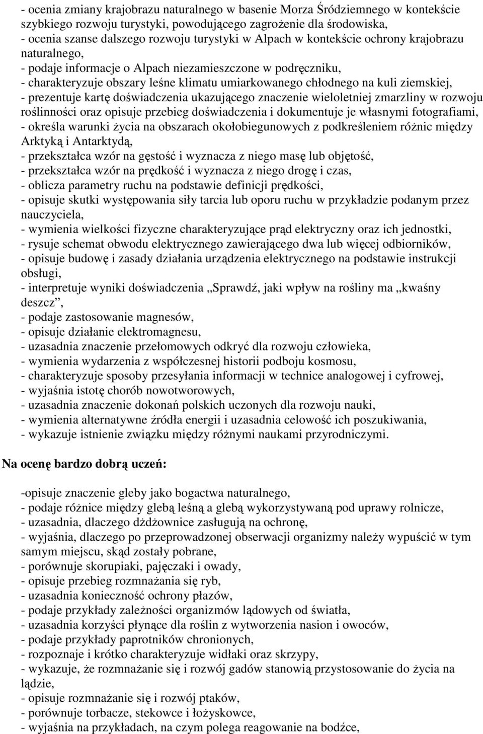 prezentuje kartę doświadczenia ukazującego znaczenie wieloletniej zmarzliny w rozwoju roślinności oraz opisuje przebieg doświadczenia i dokumentuje je własnymi fotografiami, - określa warunki życia