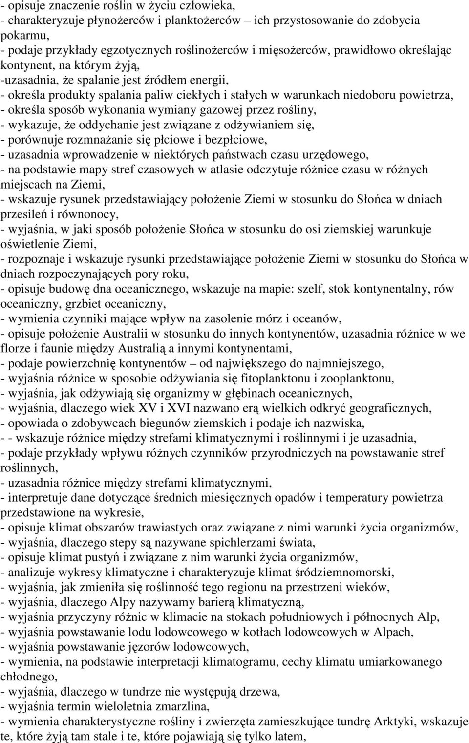 wykonania wymiany gazowej przez rośliny, - wykazuje, że oddychanie jest związane z odżywianiem się, - porównuje rozmnażanie się płciowe i bezpłciowe, - uzasadnia wprowadzenie w niektórych państwach