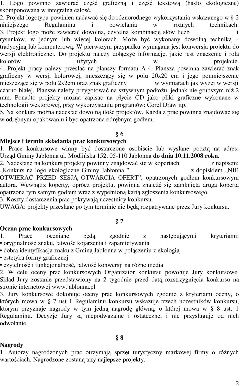 Projekt logo moŝe zawierać dowolną, czytelną kombinację słów liczb i rysunków, w jednym lub więcej kolorach. MoŜe być wykonany dowolną techniką tradycyjną lub komputerową.