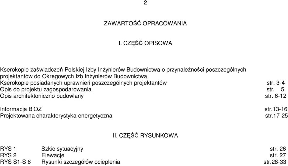 Izb Inżynierów Budownictwa Kserokopie posiadanych uprawnień poszczególnych projektantów str. 3-4 Opis do projektu zagospodarowania str.