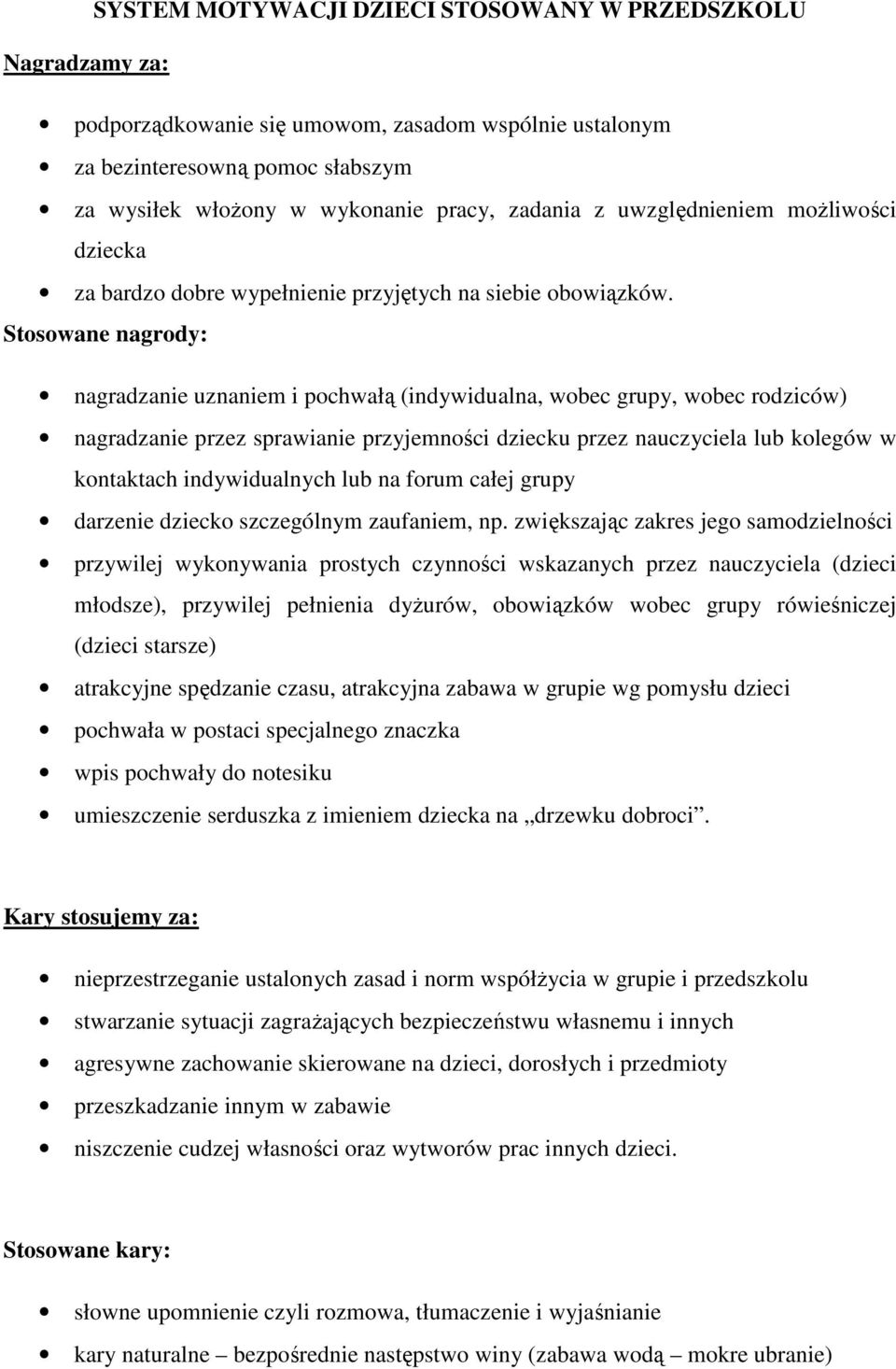 Stosowane nagrody: nagradzanie uznaniem i pochwałą (indywidualna, wobec grupy, wobec rodziców) nagradzanie przez sprawianie przyjemności dziecku przez nauczyciela lub kolegów w kontaktach