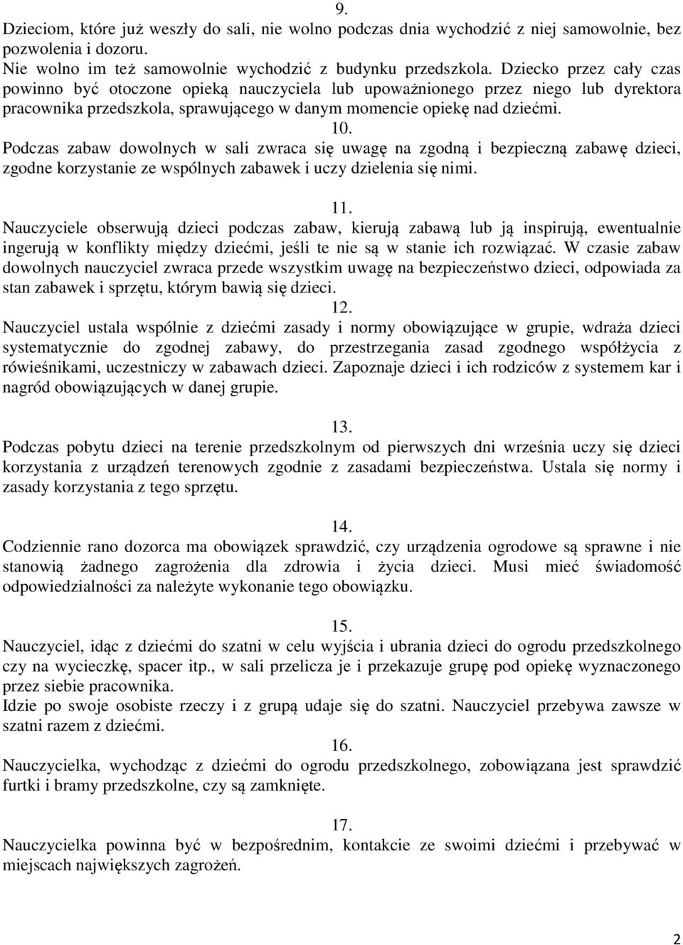 Podczas zabaw dowolnych w sali zwraca się uwagę na zgodną i bezpieczną zabawę dzieci, zgodne korzystanie ze wspólnych zabawek i uczy dzielenia się nimi. 11.