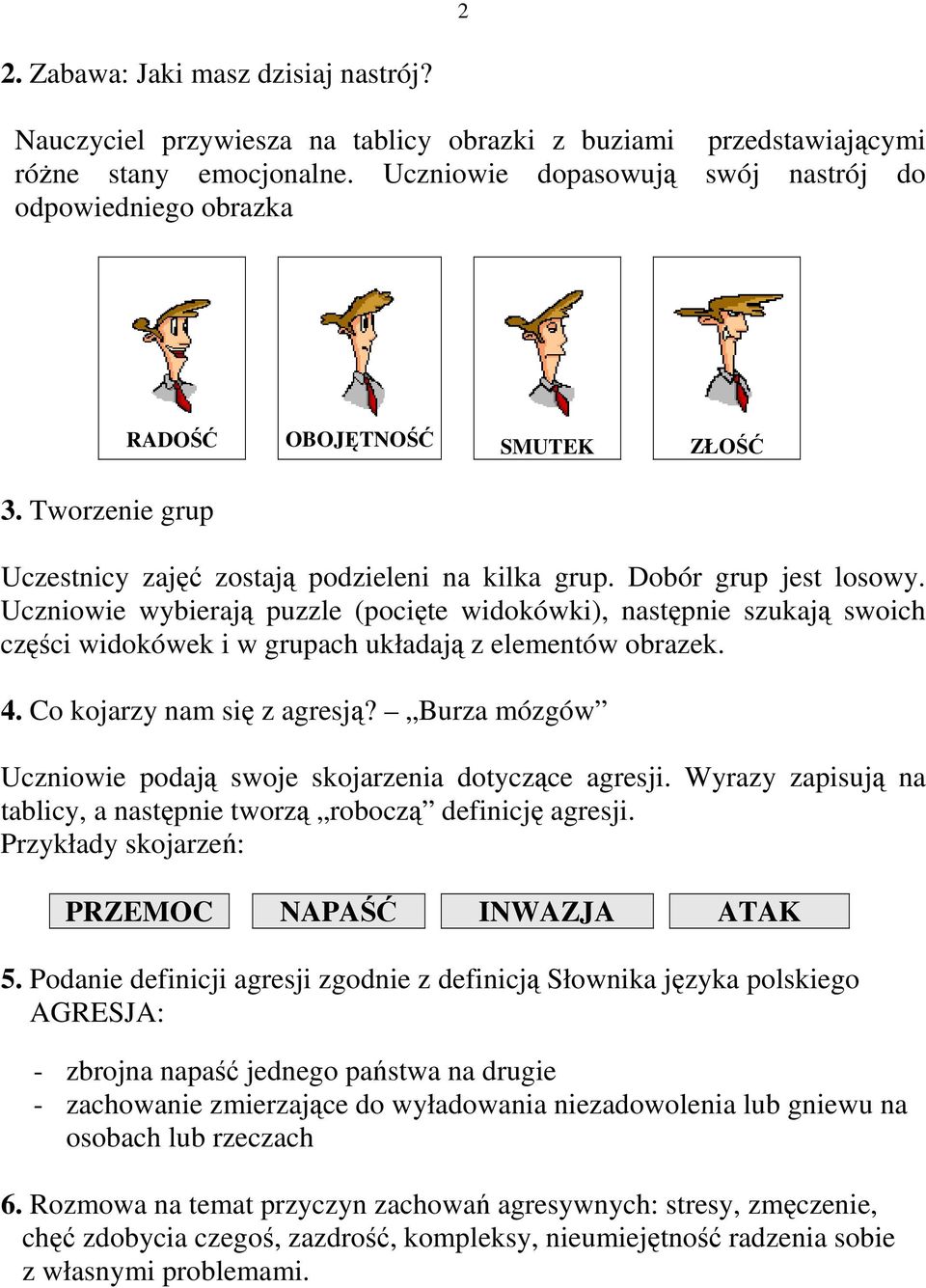 Uczniowie wybierają puzzle (pocięte widokówki), następnie szukają swoich części widokówek i w grupach układają z elementów obrazek. 4. Co kojarzy nam się z agresją?