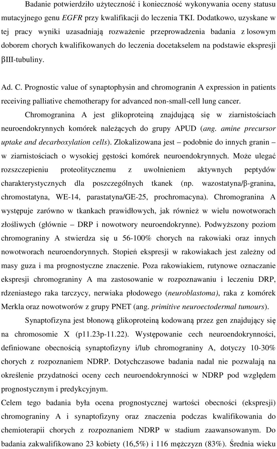 Prognostic value of synaptophysin and chromogranin A expression in patients receiving palliative chemotherapy for advanced non-small-cell lung cancer.