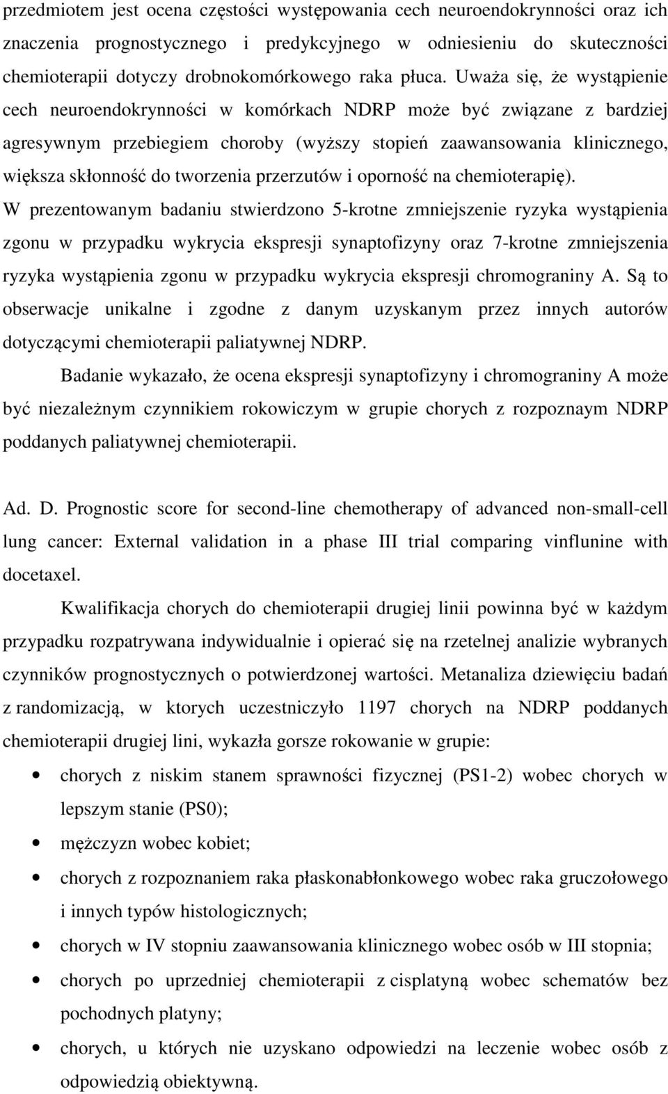 Uważa się, że wystąpienie cech neuroendokrynności w komórkach NDRP może być związane z bardziej agresywnym przebiegiem choroby (wyższy stopień zaawansowania klinicznego, większa skłonność do