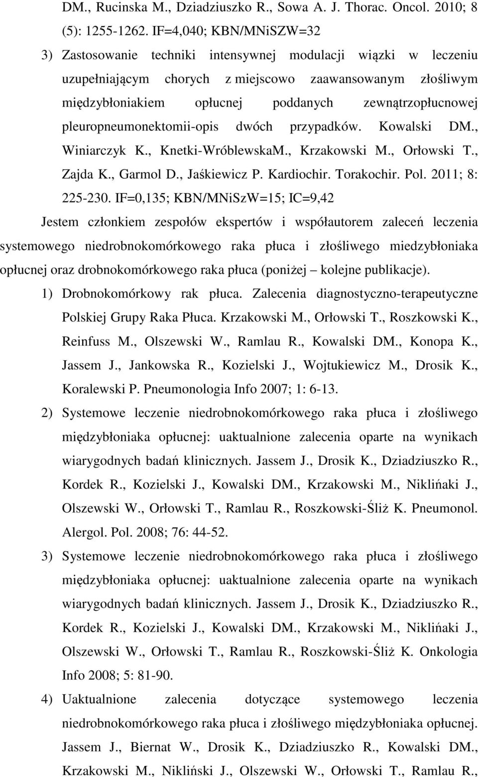 zewnątrzopłucnowej pleuropneumonektomii-opis dwóch przypadków. Kowalski DM., Winiarczyk K., Knetki-WróblewskaM., Krzakowski M., Orłowski T., Zajda K., Garmol D., Jaśkiewicz P. Kardiochir. Torakochir.