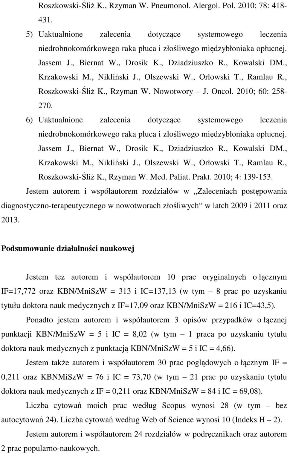 6) Uaktualnione zalecenia dotyczące systemowego leczenia niedrobnokomórkowego raka płuca i złośliwego międzybłoniaka opłucnej. Jassem J., Biernat W., Drosik K., Dziadziuszko R., Kowalski DM.