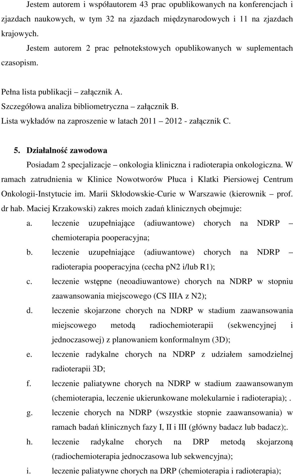 Lista wykładów na zaproszenie w latach 2011 2012 - załącznik C. 5. Działalność zawodowa Posiadam 2 specjalizacje onkologia kliniczna i radioterapia onkologiczna.