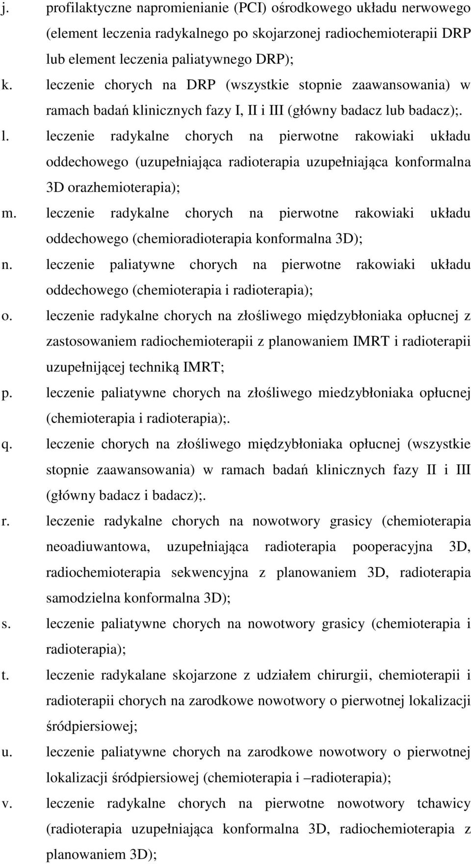 b badacz);. l. leczenie radykalne chorych na pierwotne rakowiaki układu oddechowego (uzupełniająca radioterapia uzupełniająca konformalna 3D orazhemioterapia); m.