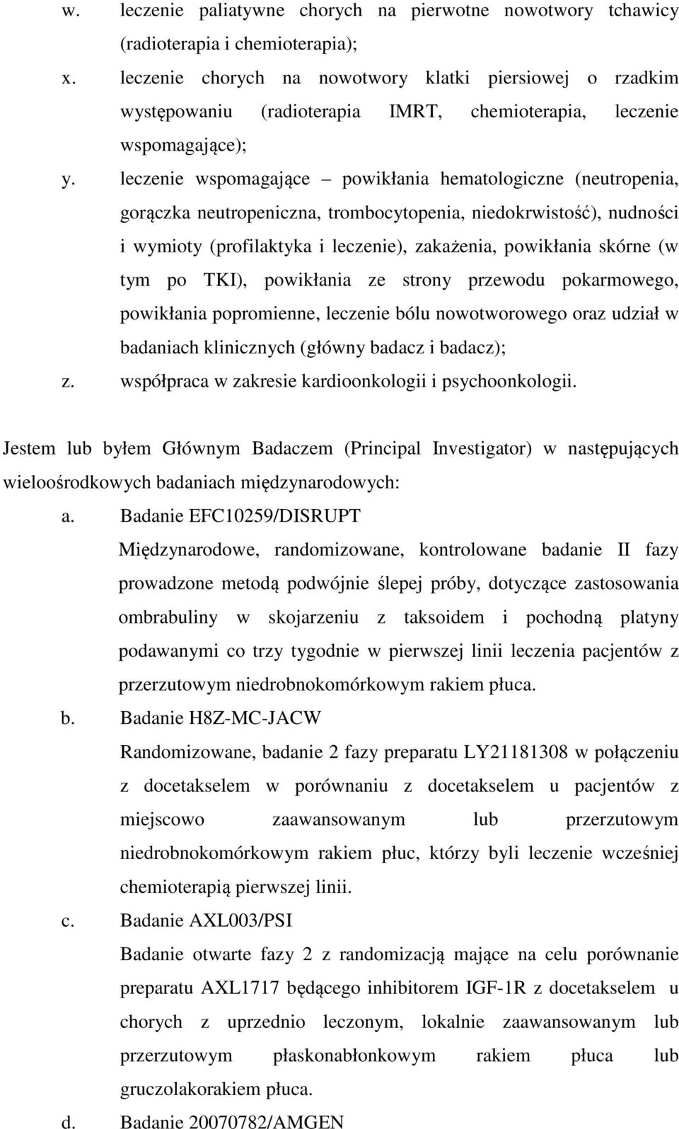 leczenie wspomagające powikłania hematologiczne (neutropenia, gorączka neutropeniczna, trombocytopenia, niedokrwistość), nudności i wymioty (profilaktyka i leczenie), zakażenia, powikłania skórne (w