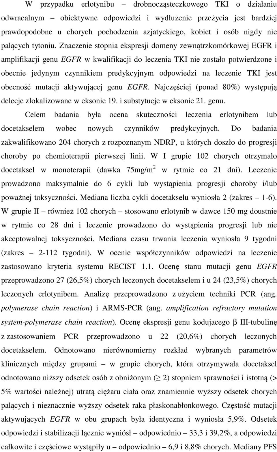 Znaczenie stopnia ekspresji domeny zewnątrzkomórkowej EGFR i amplifikacji genu EGFR w kwalifikacji do leczenia TKI nie zostało potwierdzone i obecnie jedynym czynnikiem predykcyjnym odpowiedzi na