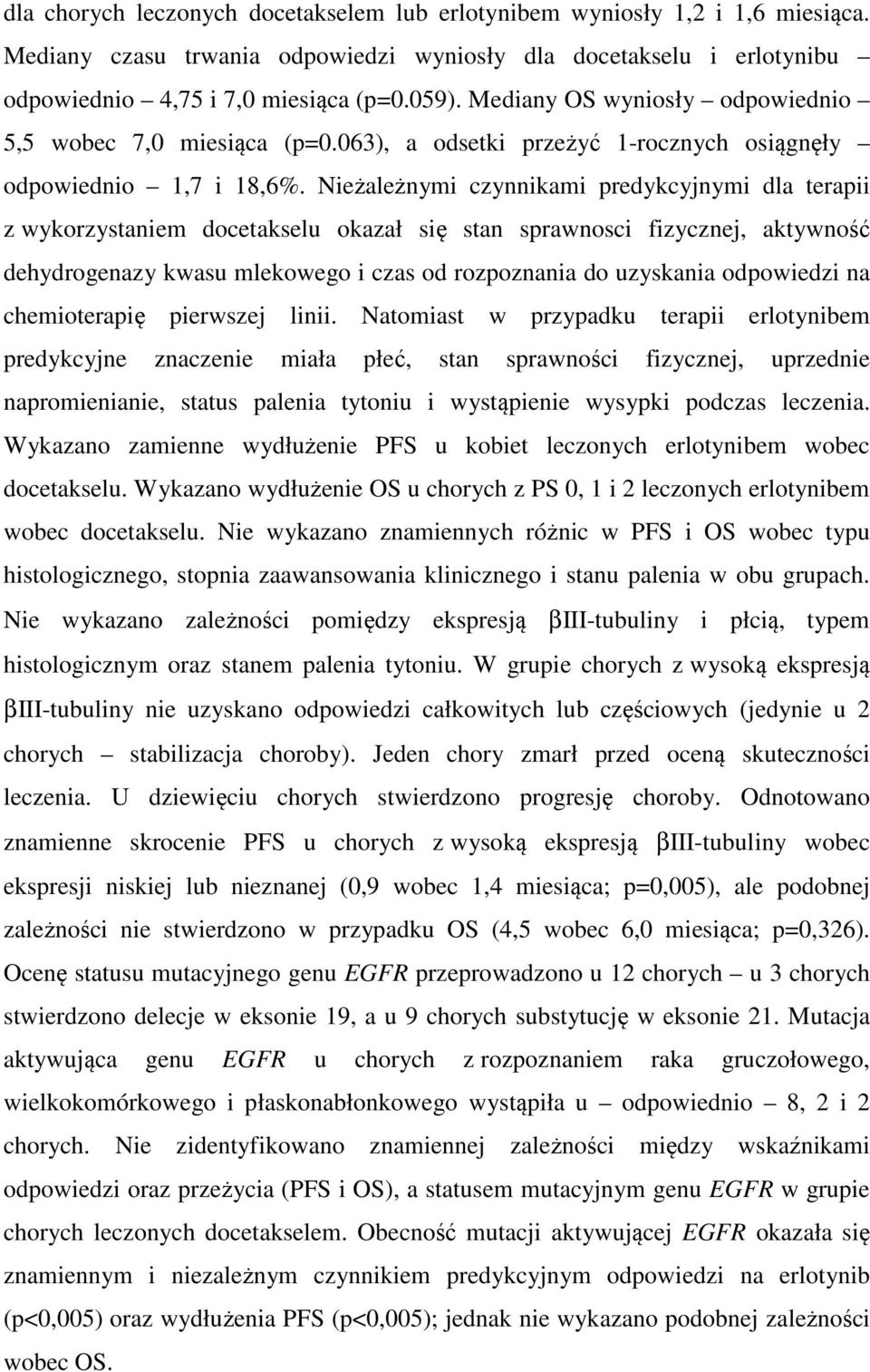 Nieżależnymi czynnikami predykcyjnymi dla terapii z wykorzystaniem docetakselu okazał się stan sprawnosci fizycznej, aktywność dehydrogenazy kwasu mlekowego i czas od rozpoznania do uzyskania