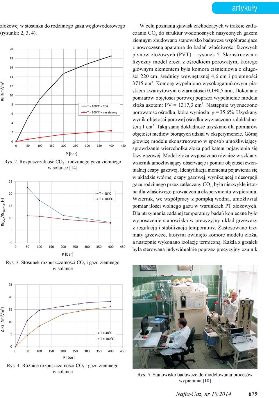 [ ] 2 18 16 14 12 1 8 6 4 2 5 1 15 2 25 3 35 4 45 Rys. 2. Rozpuszczalność CO 2 i rodzimego gazu ziemnego w solance [14] 25 2 15 1 5 P [bar] T = 1 C CO2 T = 1 C gaz ziemny 5 1 15 2 25 3 35 4 45 P [bar] T = 4 C T = 1 C Rys.
