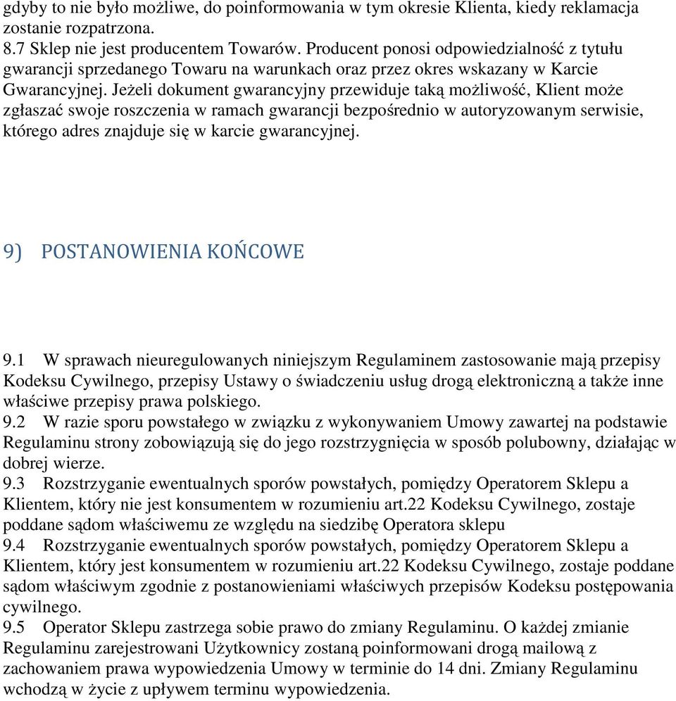 Jeżeli dokument gwarancyjny przewiduje taką możliwość, Klient może zgłaszać swoje roszczenia w ramach gwarancji bezpośrednio w autoryzowanym serwisie, którego adres znajduje się w karcie gwarancyjnej.