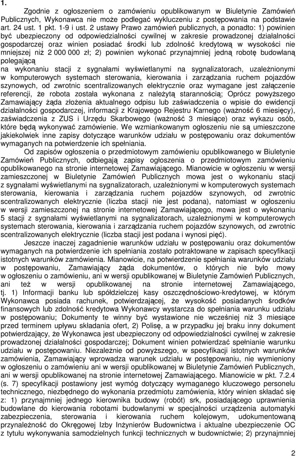 kredytową w wysokości nie mniejszej niŝ 2 000 000 zł; 2) powinien wykonać przynajmniej jedną robotę budowlaną polegającą na wykonaniu stacji z sygnałami wyświetlanymi na sygnalizatorach,