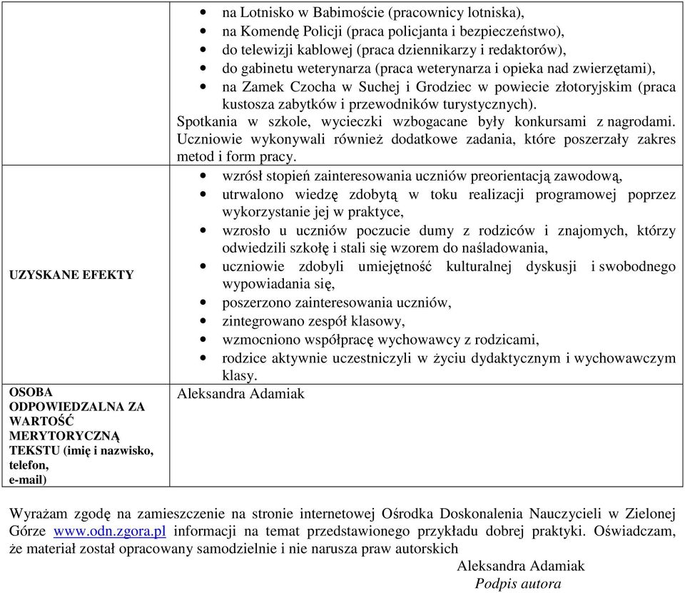 złotoryjskim (praca kustosza zabytków i przewodników turystycznych). Spotkania w szkole, wycieczki wzbogacane były konkursami z nagrodami.