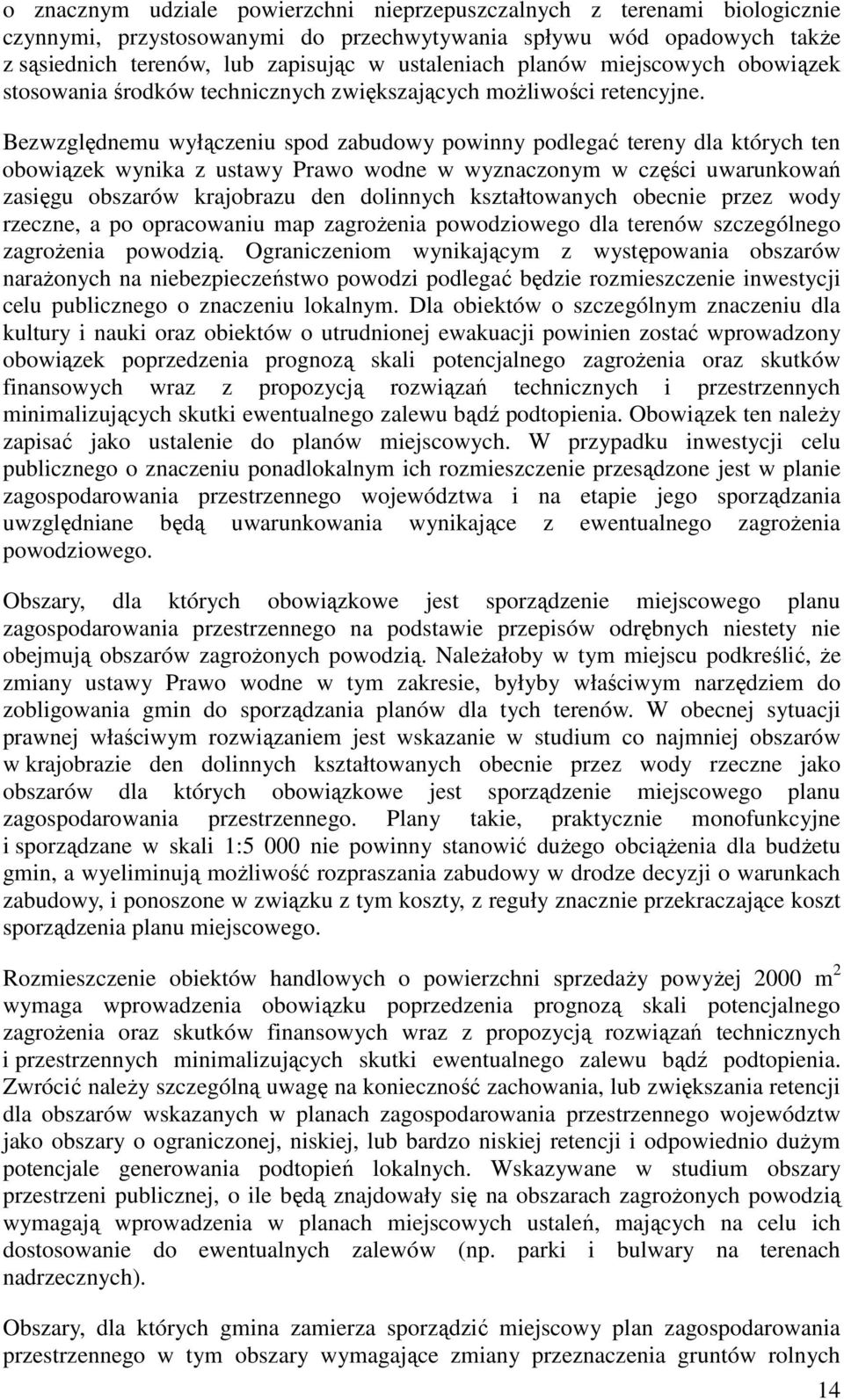 Bezwzględnemu wyłączeniu spod zabudowy powinny podlegać tereny dla których ten obowiązek wynika z ustawy Prawo wodne w wyznaczonym w części uwarunkowań zasięgu obszarów krajobrazu den dolinnych