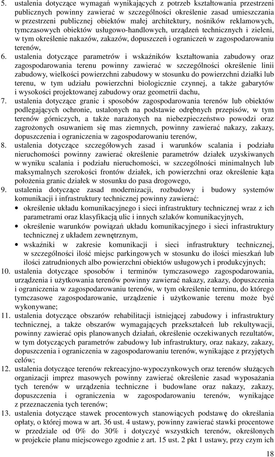 6. ustalenia dotyczące parametrów i wskaźników kształtowania zabudowy oraz zagospodarowania terenu powinny zawierać w szczególności określenie linii zabudowy, wielkości powierzchni zabudowy w