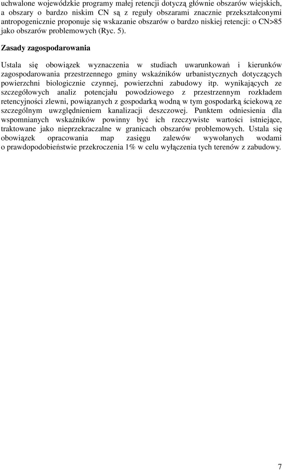 Zasady zagospodarowania Ustala się obowiązek wyznaczenia w studiach uwarunkowań i kierunków zagospodarowania przestrzennego gminy wskaźników urbanistycznych dotyczących powierzchni biologicznie