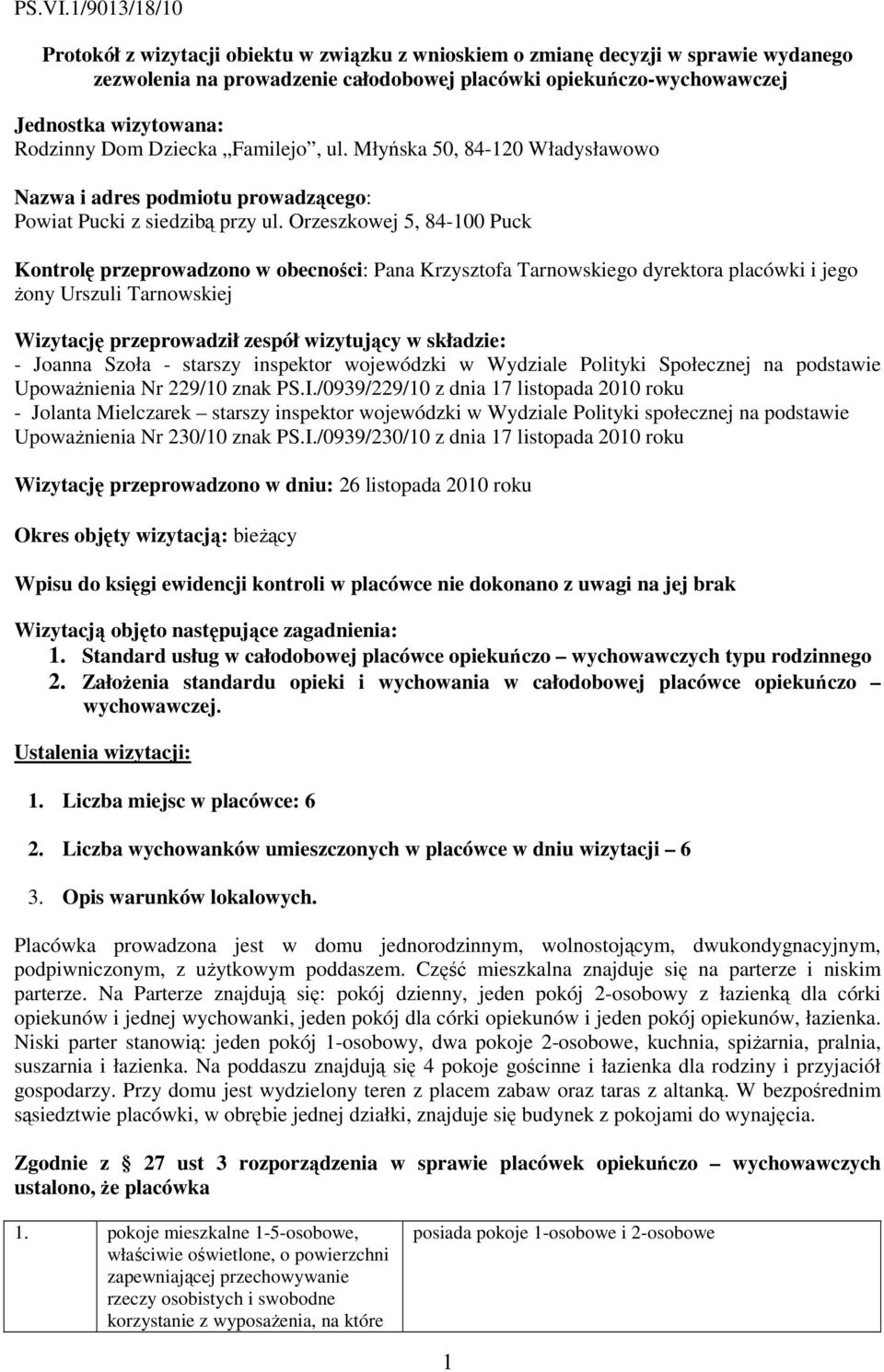 Rodzinny Dom Dziecka Familejo, ul. Młyńska 50, 84-120 Władysławowo Nazwa i adres podmiotu prowadzącego: Powiat Pucki z siedzibą przy ul.