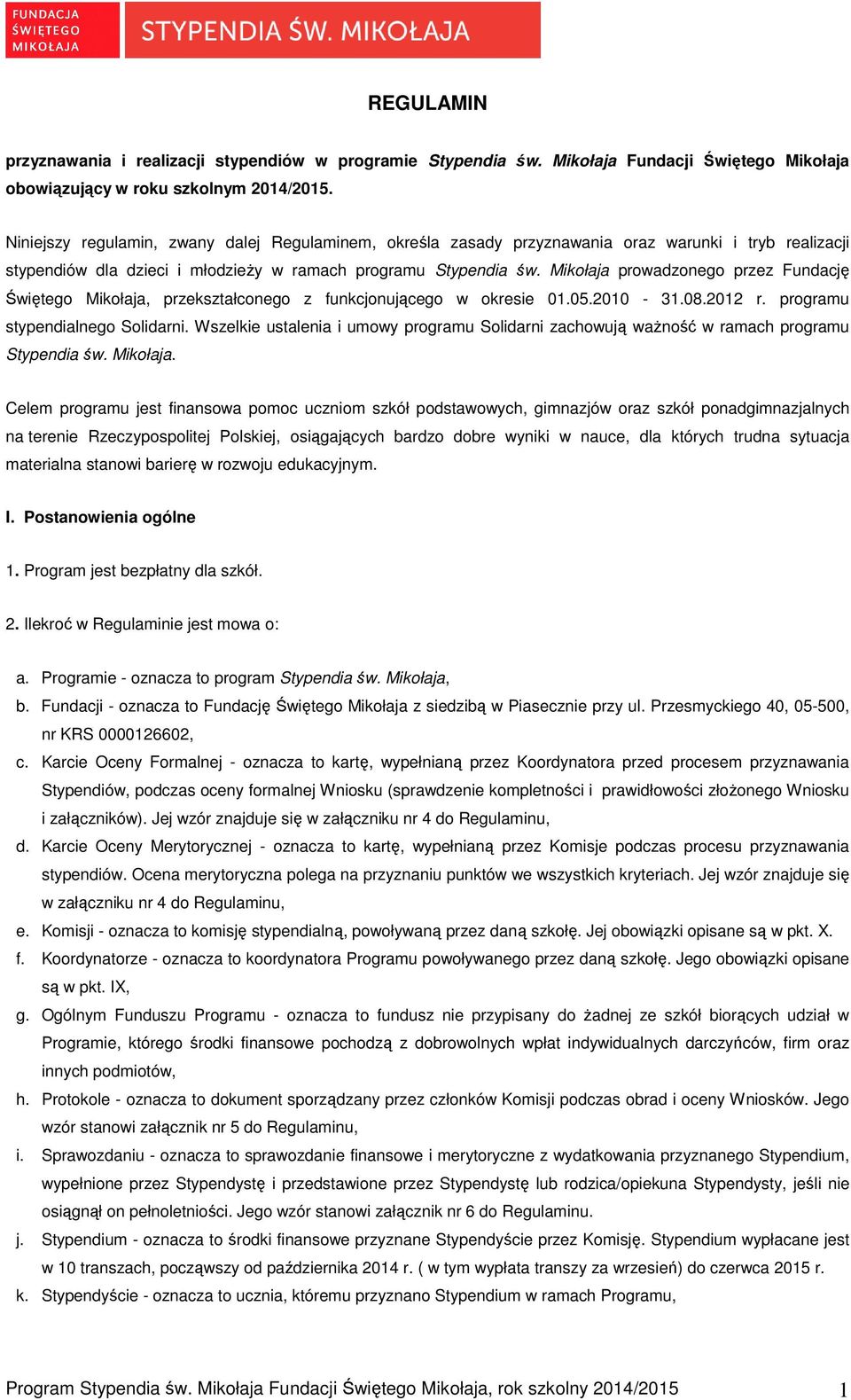 Mikołaja prowadzonego przez Fundację Świętego Mikołaja, przekształconego z funkcjonującego w okresie 01.05.2010-31.08.2012 r. programu stypendialnego Solidarni.