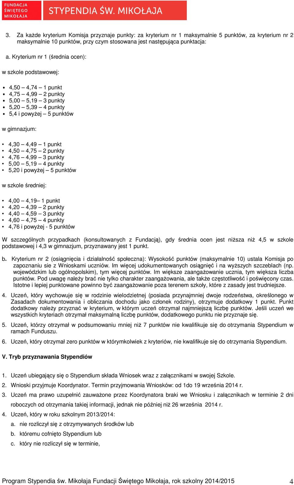 punkty 4,76 4,99 3 punkty 5,00 5,19 4 punkty 5,20 i powyŝej 5 punktów w szkole średniej: 4,00 4,19 1 punkt 4,20 4,39 2 punkty 4,40 4,59 3 punkty 4,60 4,75 4 punkty 4,76 i powyŝej - 5 punktów W