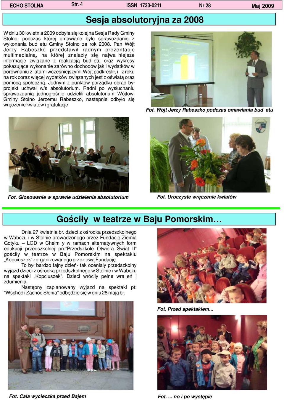 Pan Wójt Jerzy Rabeszko przedstawił radnym prezentacje multimedialną, na której znalazły się najważniejsze informacje związane z realizacją budżetu oraz wykresy pokazujące wykonanie zarówno dochodów