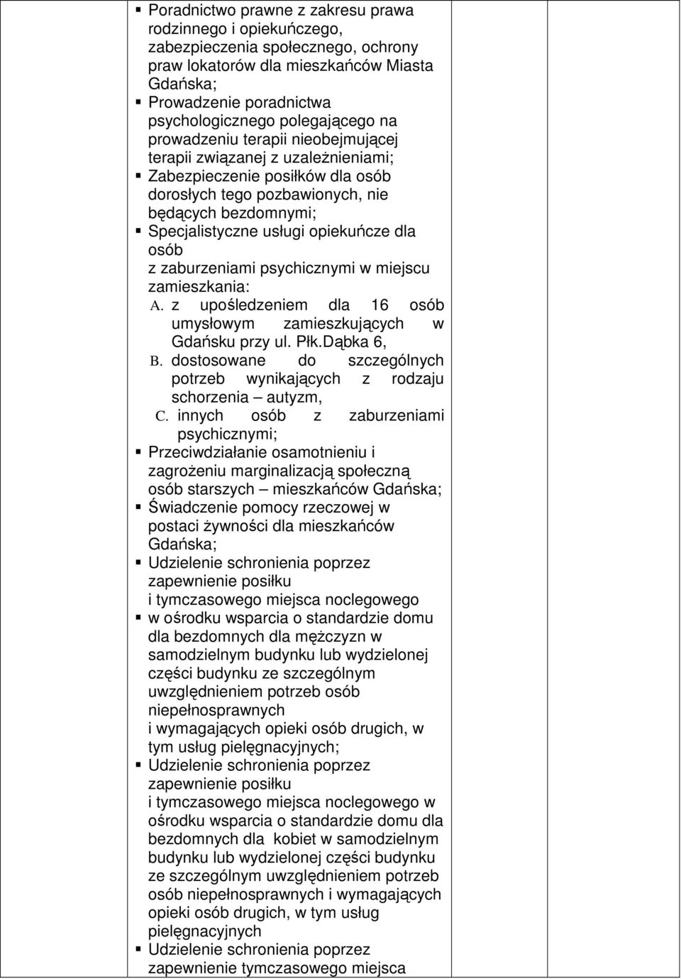 osób z zaburzeniami psychicznymi w miejscu zamieszkania: A. z upośledzeniem dla 16 osób umysłowym zamieszkujących w Gdańsku przy ul. Płk.Dąbka 6, B.