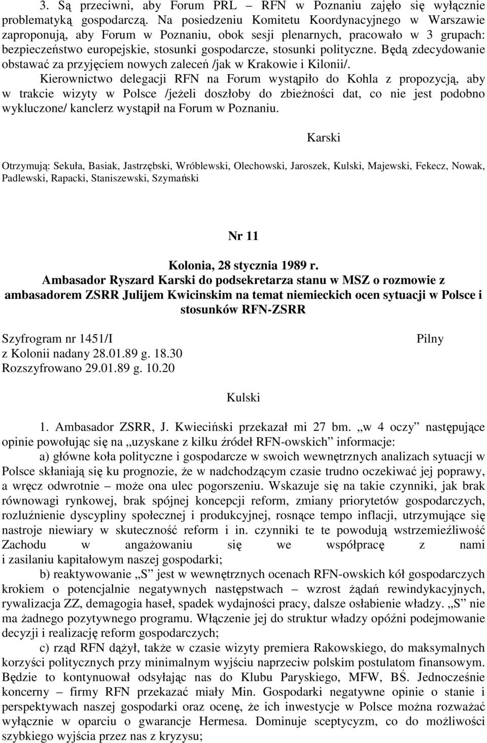 polityczne. Będą zdecydowanie obstawać za przyjęciem nowych zaleceń /jak w Krakowie i Kilonii/.