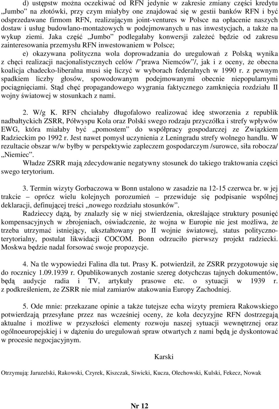 Jaka część Jumbo podlegałaby konwersji zależeć będzie od zakresu zainteresowania przemysłu RFN inwestowaniem w Polsce; e) okazywana polityczna wola doprowadzania do uregulowań z Polską wynika z chęci