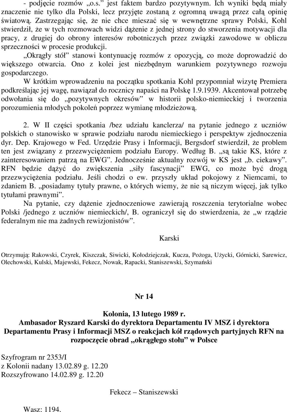 interesów robotniczych przez związki zawodowe w obliczu sprzeczności w procesie produkcji. Okrągły stół stanowi kontynuację rozmów z opozycją, co może doprowadzić do większego otwarcia.