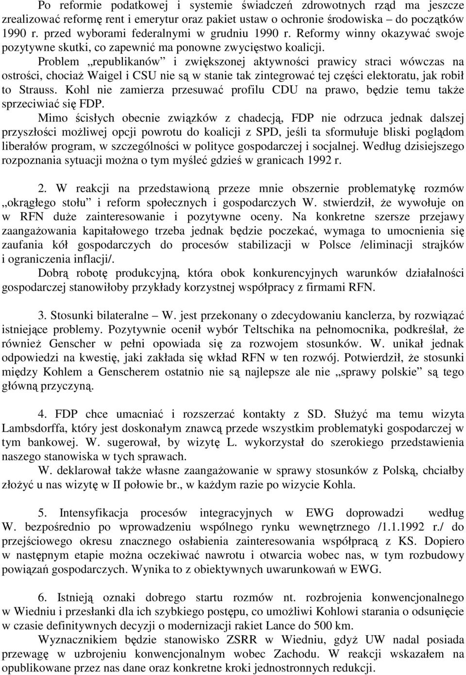 Problem republikanów i zwiększonej aktywności prawicy straci wówczas na ostrości, chociaż Waigel i CSU nie są w stanie tak zintegrować tej części elektoratu, jak robił to Strauss.