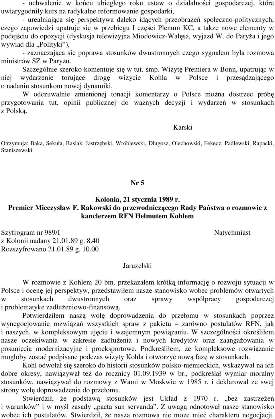 do Paryża i jego wywiad dla Polityki ), - zaznaczająca się poprawa stosunków dwustronnych czego sygnałem była rozmowa ministrów SZ w Paryżu. Szczególnie szeroko komentuje się w tut. śmp.