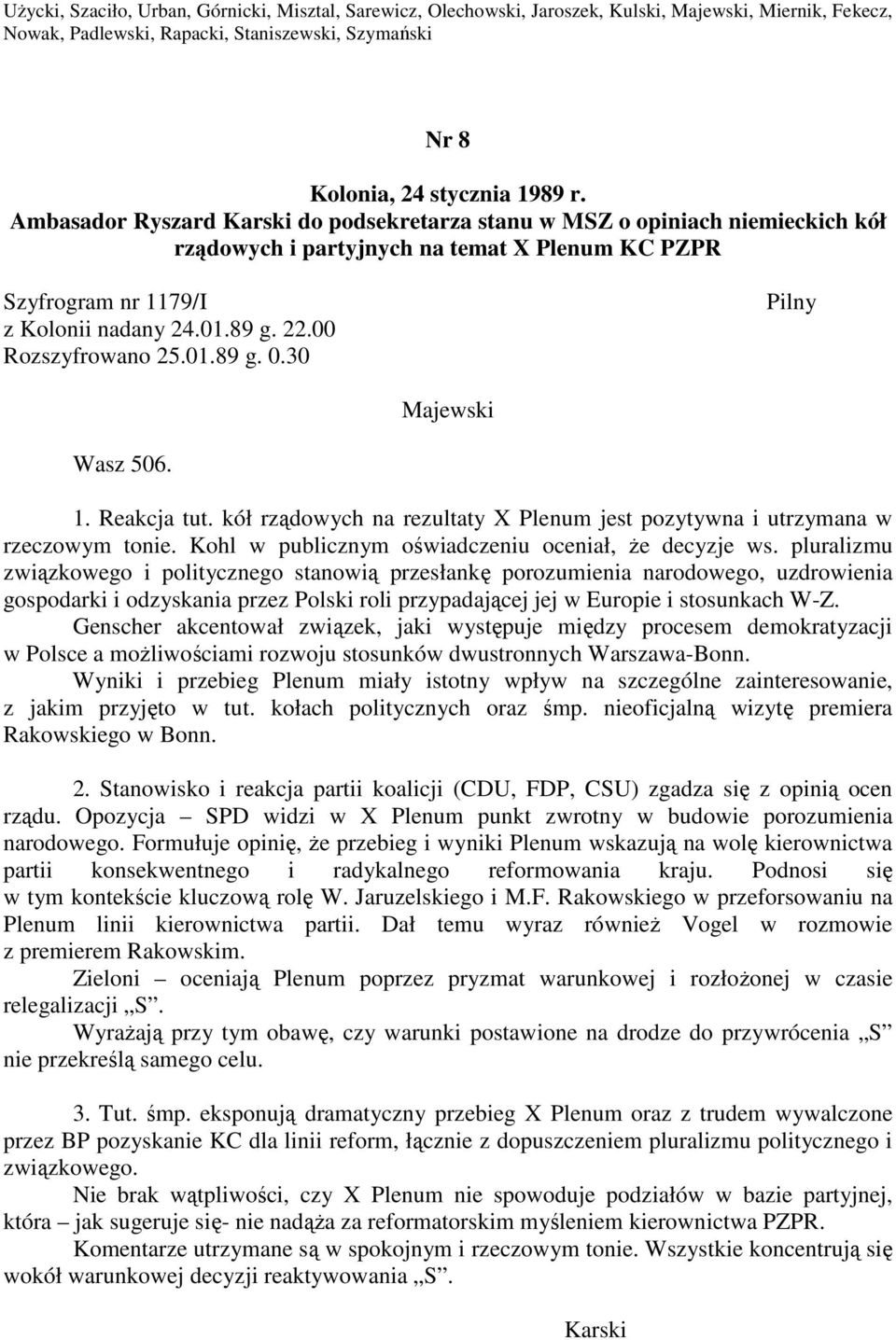 30 Pilny Majewski Wasz 506. 1. Reakcja tut. kół rządowych na rezultaty X Plenum jest pozytywna i utrzymana w rzeczowym tonie. Kohl w publicznym oświadczeniu oceniał, że decyzje ws.