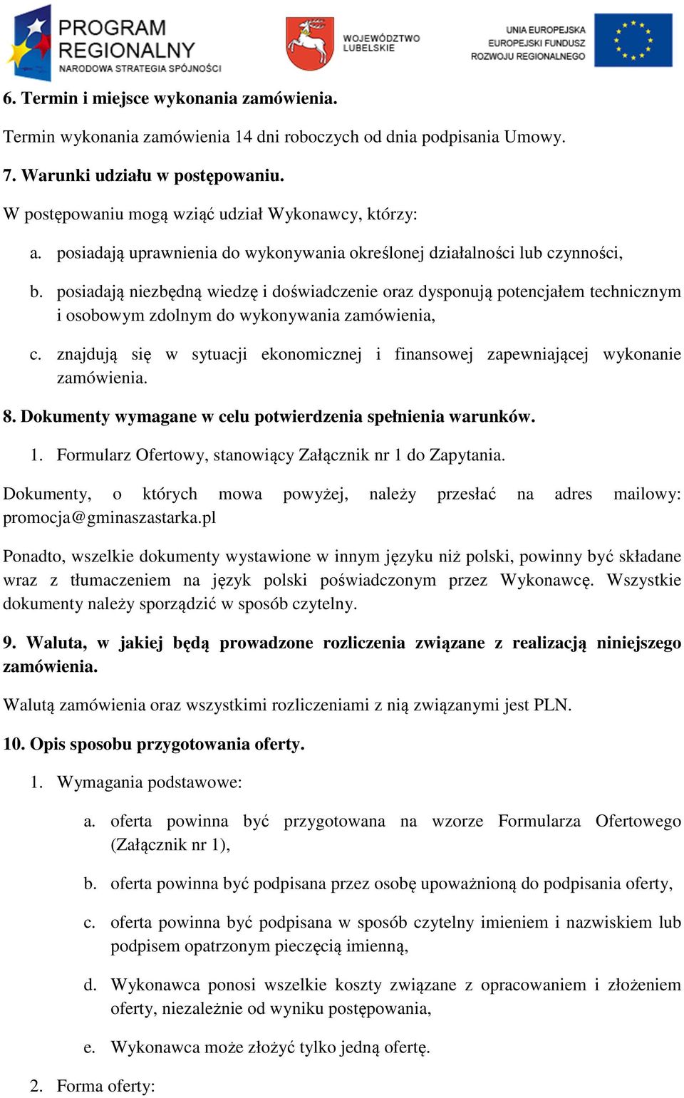 posiadają niezbędną wiedzę i doświadczenie oraz dysponują potencjałem technicznym i osobowym zdolnym do wykonywania zamówienia, c.