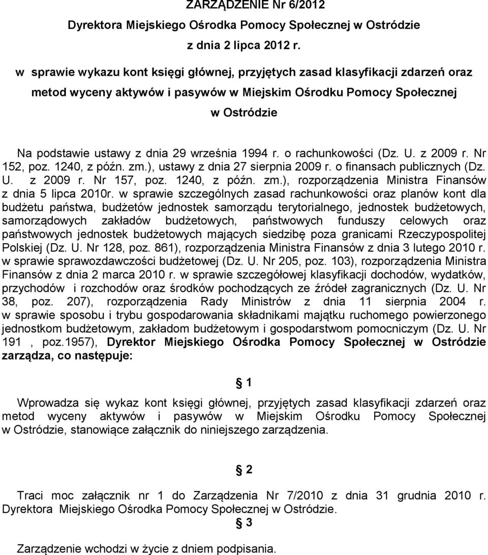 1994 r. o rachunkowości (Dz. U. z 2009 r. Nr 152, poz. 1240, z późn. zm.), ustawy z dnia 27 sierpnia 2009 r. o finansach publicznych (Dz. U. z 2009 r. Nr 157, poz. 1240, z późn. zm.), rozporządzenia Ministra Finansów z dnia 5 lipca 2010r.