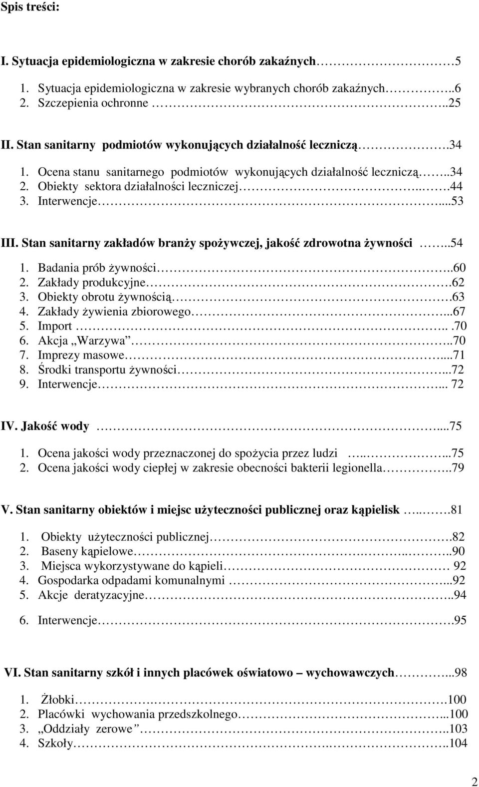 Interwencje...53 III. Stan sanitarny zakładów branŝy spoŝywczej, jakość zdrowotna Ŝywności..54 1. Badania prób Ŝywności..60 2. Zakłady produkcyjne.62 3. Obiekty obrotu Ŝywnością.63 4.