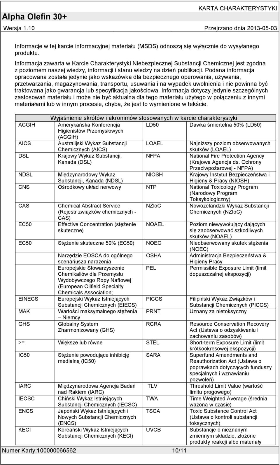 Podana informacja opracowana została jedynie jako wskazówka dla bezpiecznego operowania, używania, przetwarzania, magazynowania, transportu, usuwania i na wypadek uwolnienia i nie powinna być