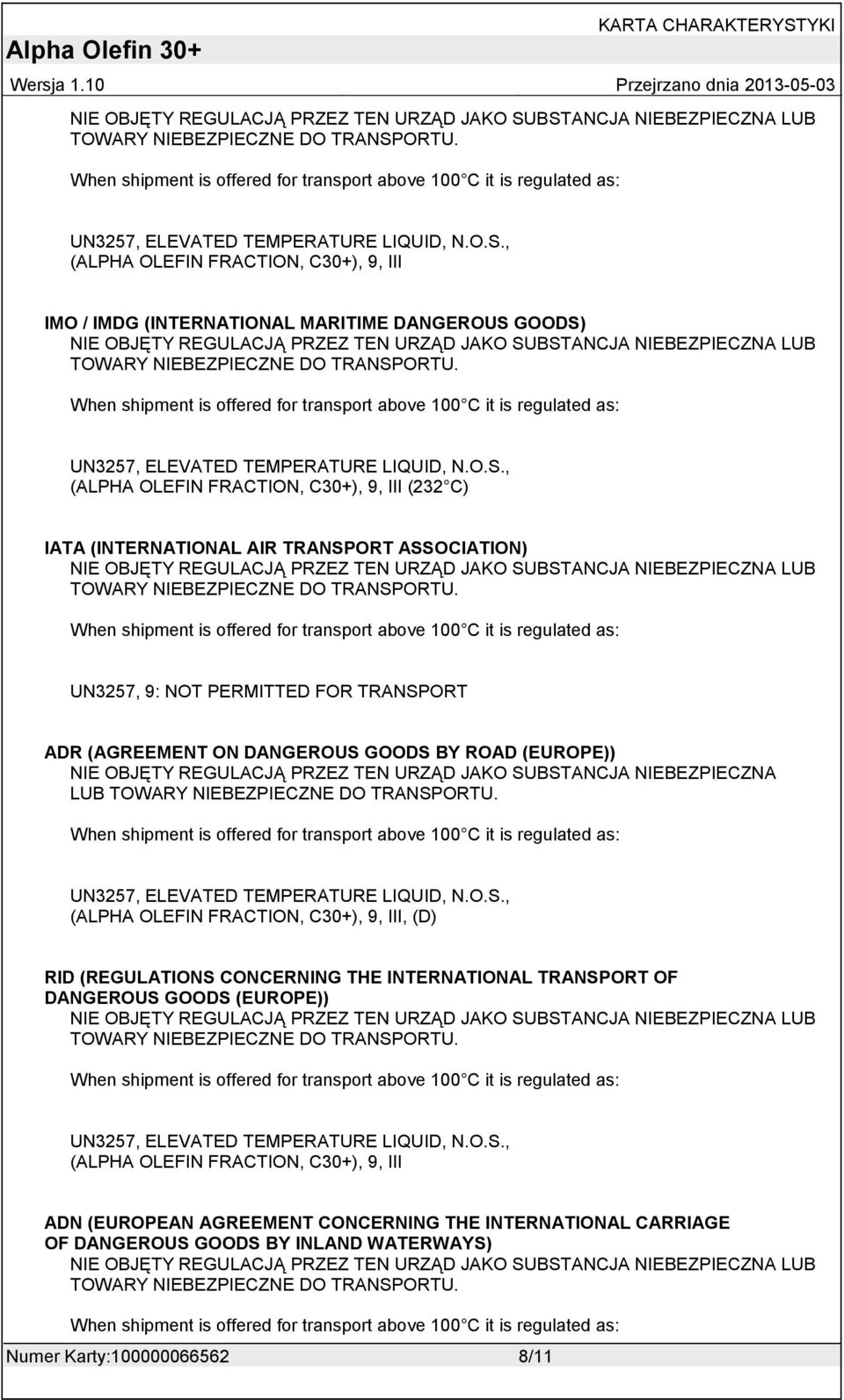 UN3257, ELEVATED TEMPERATURE LIQUID, N.O.S., (ALPHA OLEFIN FRACTION, C30+), 9, III (232 C) IATA (INTERNATIONAL AIR TRANSPORT ASSOCIATION) BSTANCJA NIEBEZPIECZNA LUB TOWARY NIEBEZPIECZNE DO TRANSPORTU.