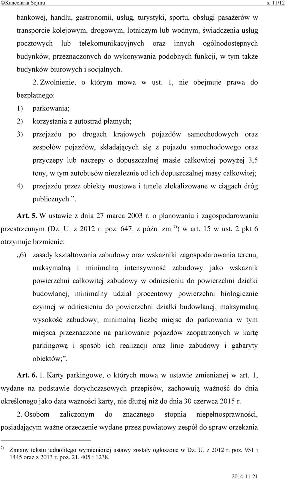 innych ogólnodostępnych budynków, przeznaczonych do wykonywania podobnych funkcji, w tym także budynków biurowych i socjalnych. 2. Zwolnienie, o którym mowa w ust.