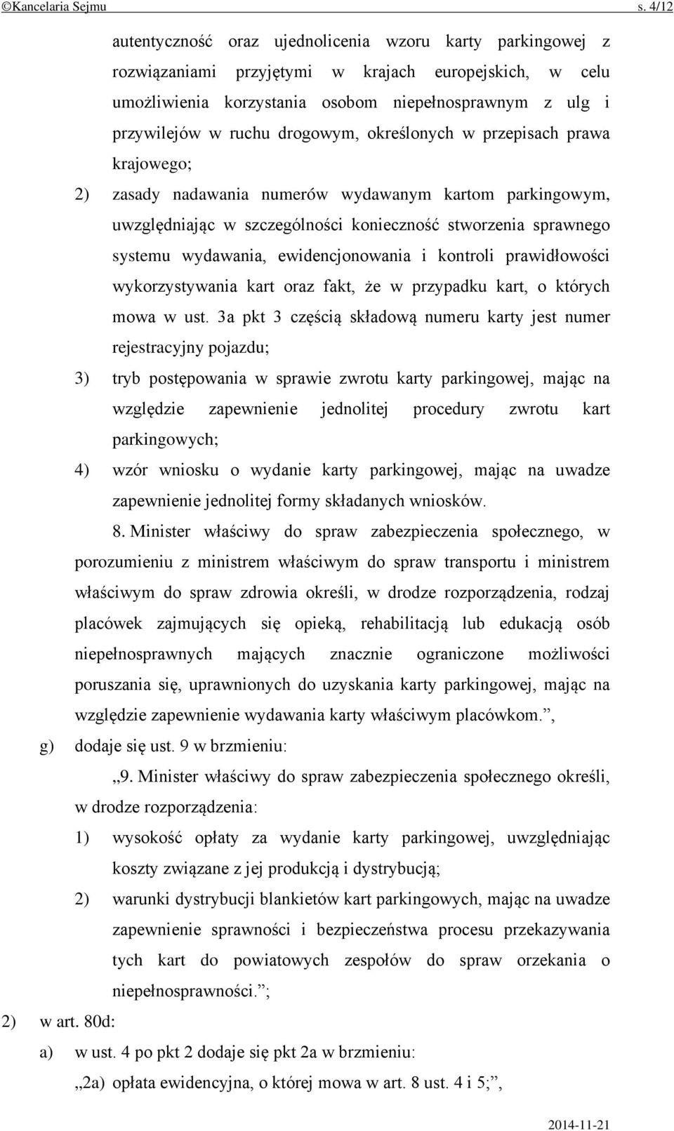 drogowym, określonych w przepisach prawa krajowego; 2) zasady nadawania numerów wydawanym kartom parkingowym, uwzględniając w szczególności konieczność stworzenia sprawnego systemu wydawania,