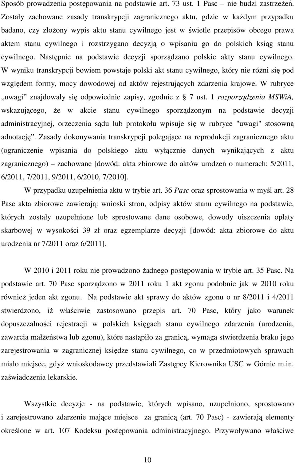 rozstrzygano decyzją o wpisaniu go do polskich ksiąg stanu cywilnego. Następnie na podstawie decyzji sporządzano polskie akty stanu cywilnego.