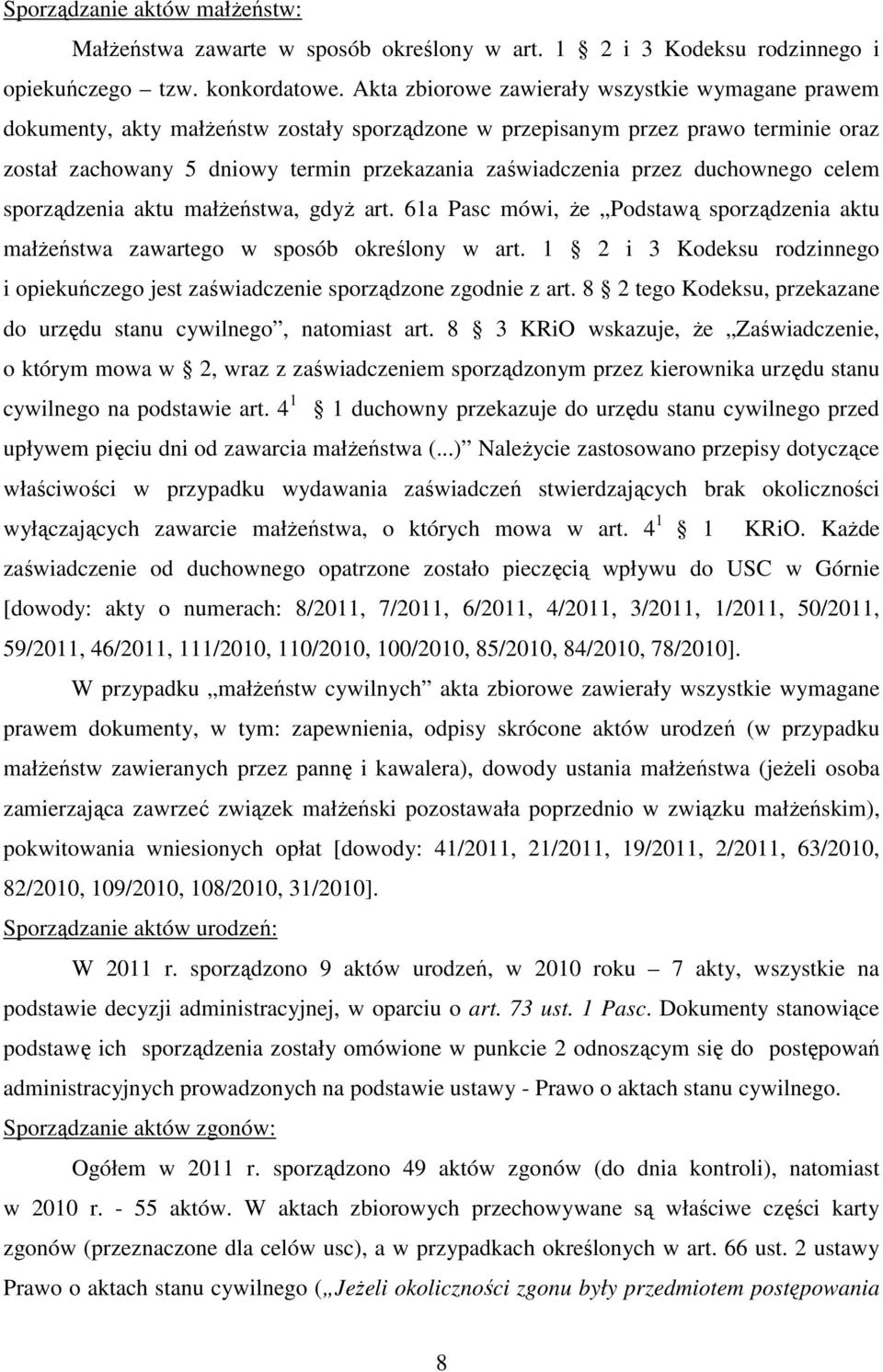 przez duchownego celem sporządzenia aktu małżeństwa, gdyż art. 61a Pasc mówi, że Podstawą sporządzenia aktu małżeństwa zawartego w sposób określony w art.