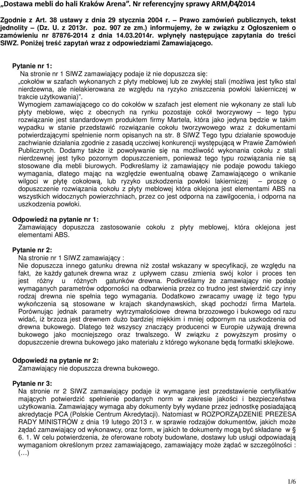 Pytanie nr 1: Na stronie nr 1 SIWZ zamawiający podaje iż nie dopuszcza się: cokołów w szafach wykonanych z płyty meblowej lub ze zwykłej stali (możliwa jest tylko stal nierdzewna, ale nielakierowana