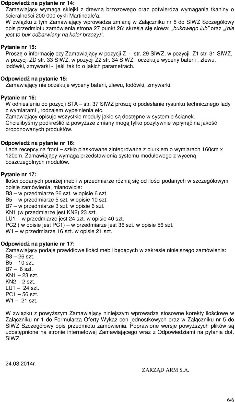 kolor brzozy). Pytanie nr 15: Proszę o informację czy Zamawiający w pozycji Z - str. 29 SIWZ, w pozycji Z1 str. 31 SIWZ, w pozycji ZD str. 33 SIWZ, w pozycji Z2 str.