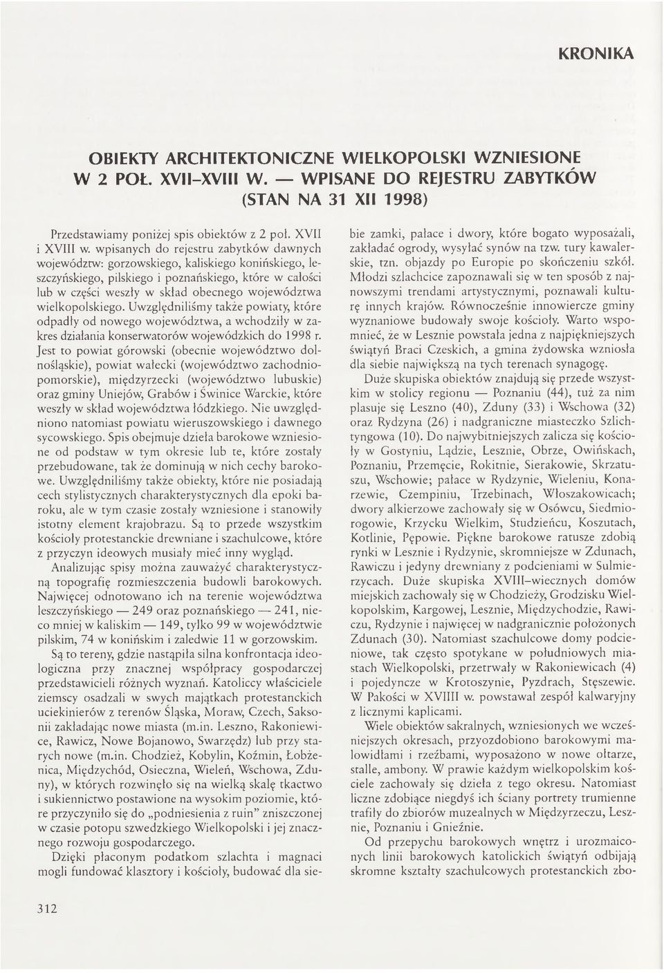 wielkopolskiego. Uwzględniliśmy także powiaty, które odpadły od nowego województwa, a wchodziły w zakres działania konserwatorów wojewódzkich do 1998 r.