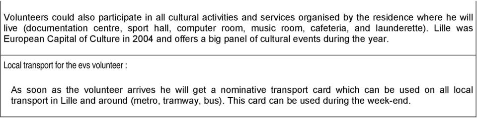 Lille was European Capital of Culture in 2004 and offers a big panel of cultural events during the year.