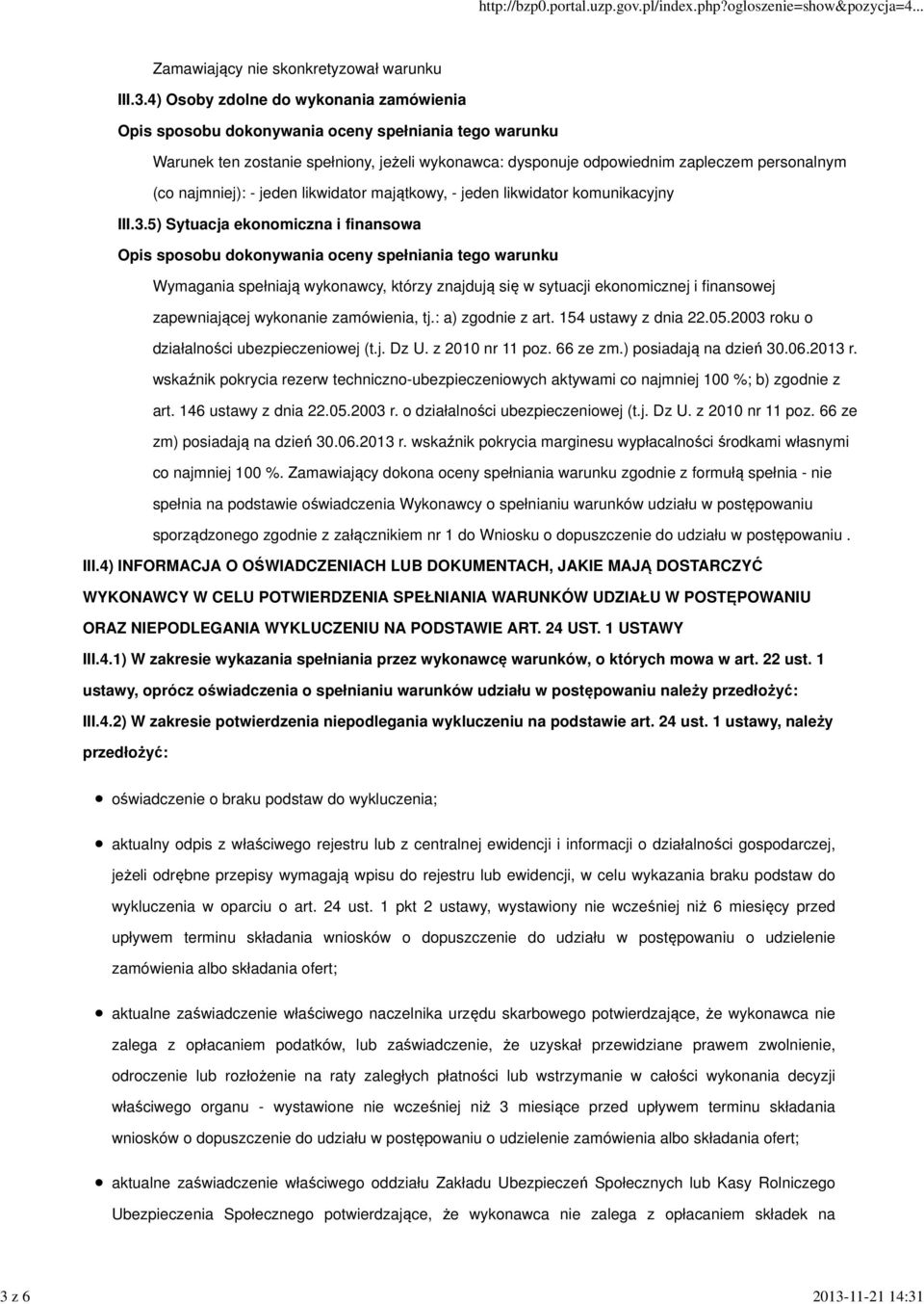 5) Sytuacja ekonomiczna i finansowa Wymagania spełniają wykonawcy, którzy znajdują się w sytuacji ekonomicznej i finansowej zapewniającej wykonanie zamówienia, tj.: a) zgodnie z art.