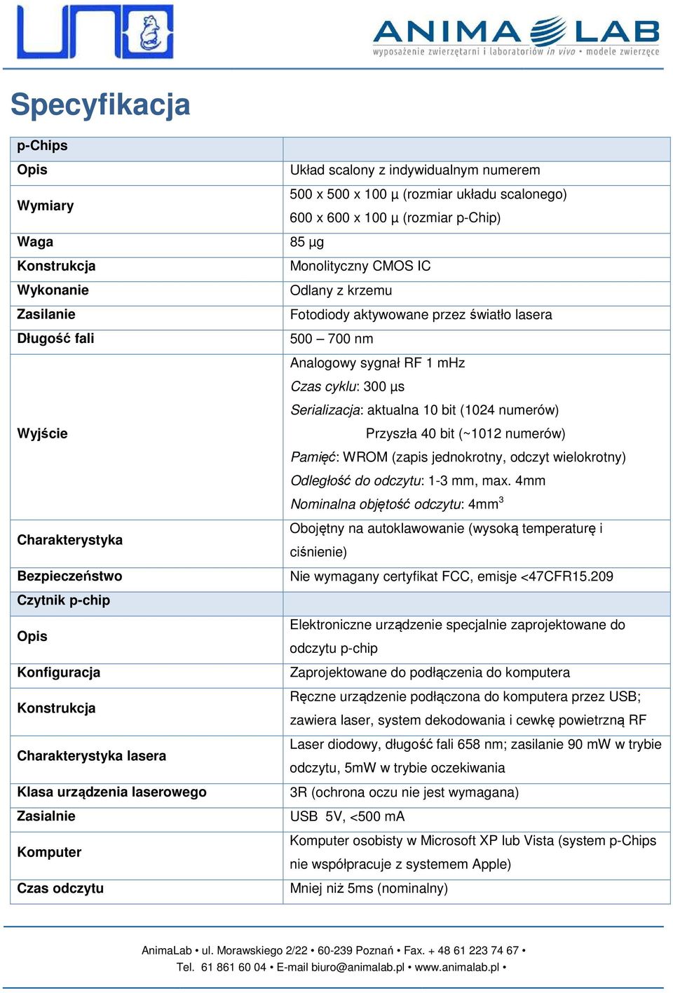 Wyjście Przyszła 40 bit (~1012 numerów) Pamięć: WROM (zapis jednokrotny, odczyt wielokrotny) Odległość do odczytu: 1-3 mm, max.