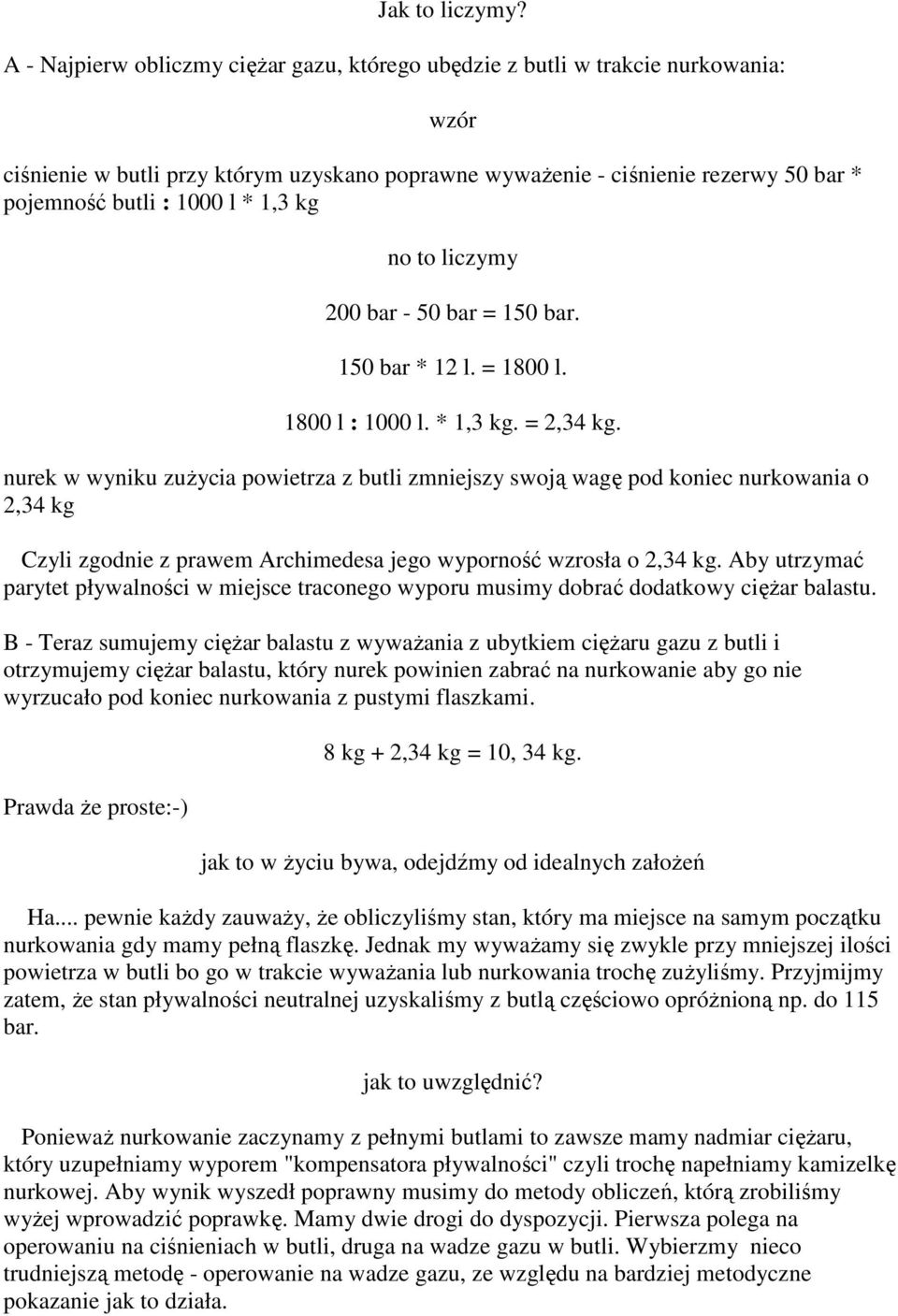 1,3 kg no to liczymy 200 bar - 50 bar = 150 bar. 150 bar * 12 l. = 1800 l. 1800 l : 1000 l. * 1,3 kg. = 2,34 kg.